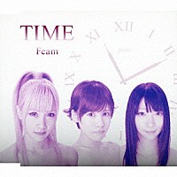 Ｆｅａｍ「 ＴＩＭＥ」