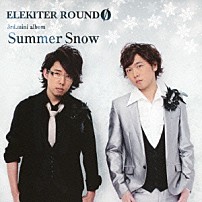 ＥＬＥＫＩＴＥＲ　ＲＯＵＮＤ　φ 「Ｓｕｍｍｅｒ　Ｓｎｏｗ」