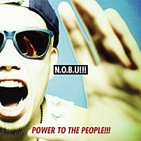Ｎ．Ｏ．Ｂ．Ｕ！！！ 「ＰＯＷＥＲ　ＴＯ　ＴＨＥ　ＰＥＯＰＬＥ！！！」