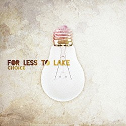 ＦＯＲ　ＬＥＳＳ　ＴＯ　ＬＡＫＥ「ＣＨＯＩＣＥ」