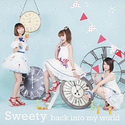 Ｓｗｅｅｔｙ「ｂａｃｋ　ｉｎｔｏ　ｍｙ　ｗｏｒｌｄ」