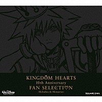 （ゲーム・ミュージック）「 ＫＩＮＧＤＯＭ　ＨＥＡＲＴＳ　１０ｔｈ　Ａｎｎｉｖｅｒｓａｒｙ　ＦＡＮ　ＳＥＬＥＣＴＩＯＮ　－Ｍｅｌｏｄｉｅｓ　＆　Ｍｅｍｏｒｉｅｓ－」