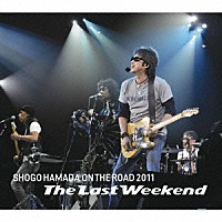 浜田省吾「 ＯＮ　ＴＨＥ　ＲＯＡＤ　２０１１　“Ｔｈｅ　Ｌａｓｔ　Ｗｅｅｋｅｎｄ”」