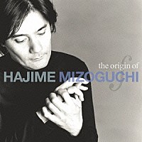 溝口肇「 ｔｈｅ　ｏｒｉｇｉｎ　ｏｆ　ＨＡＪＩＭＥ　ＭＩＺＯＧＵＣＨＩ」