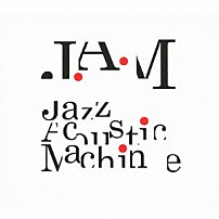 Ｊ．Ａ．Ｍ 「Ｊａｚｚ　Ａｃｏｕｓｔｉｃ　Ｍａｃｈｉｎｅ」