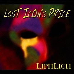 ＬＩＰＨＬＩＣＨ「ＬＯＳＴ　ＩＣＯＮ’Ｓ　ＰＲＩＣＥ」