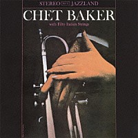 チェット・ベイカー「 マイ・ファニー・ヴァレンタイン～チェット・ベイカー・ウィズ・ストリングス　＋１」