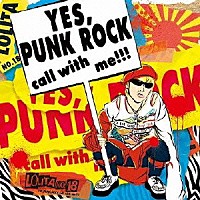 ロリータ１８号「 「ＹＥＳ，ＰＵＮＫ　ＲＯＣＫ」　ｃａｌｌ　ｗｉｔｈ　ｍｅ！！！」