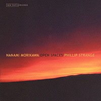 ＮＡＮＡＭＩ　ＭＯＲＩＫＡＷＡ　Ｐｈｉｌｌｉｐ　Ｓｔｒａｎｇｅ「 ＯＰＥＮ　ＳＰＡＣＥＳ」