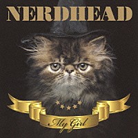ＮＥＲＤＨＥＡＤ「 ＭＹ　ＧＩＲＬ」
