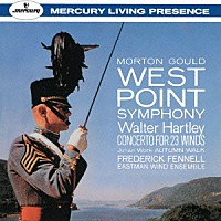 フレデリック・フェネル「 Ｍ．グールド：ウェストポイント交響曲　ハートレー：２３管楽器のための協奏曲　ワーク：オータム・ウォーク」