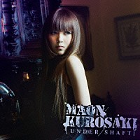 Ｍａｏｎ　Ｋｕｒｏｓａｋｉ「 ＵＮＤＥＲ／ＳＨＡＦＴ」