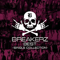 ＢＲＥＡＫＥＲＺ「 ＢＲＥＡＫＥＲＺ　ＢＥＳＴ　～ＳＩＮＧＬＥ　ＣＯＬＬＥＣＴＩＯＮ～」