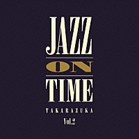 ＴＡＫＡＲＡＺＵＫＡ「 ＪＡＺＺ　ＯＮ　ＴＩＭＥ　Ｖｏｌ．２」