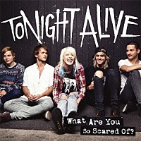 トゥナイト・アライヴ「 ホワット・アー・ユー・ソー・スケアド・オブ？」