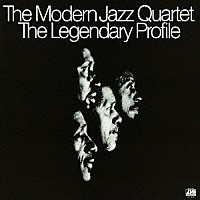 ザ・モダン・ジャズ・カルテット「 リジェンダリー・プロフィール」