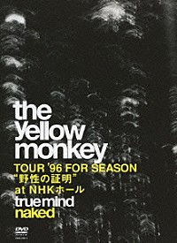 THE YELLOW MONKEY「TOUR ’96 FOR SEASON “野性の証明” at NHKホール true mind naked