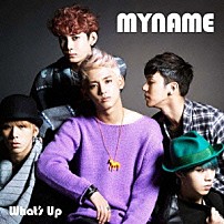 ＭＹＮＡＭＥ 「Ｗｈａｔ’ｓ　Ｕｐ」