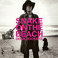 ＳＮＡＫＥ　ＯＮ　ＴＨＥ　ＢＥＡＣＨ 「ＤＥＡＲ　ＲＯＣＫＥＲＳ」