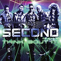 ＴＨＥ　ＳＥＣＯＮＤ　ｆｒｏｍ　ＥＸＩＬＥ 「ＴＨＩＮＫ　’ＢＯＵＴ　ＩＴ！」