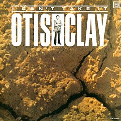 オーティス・クレイ「アイ・キャント・テイク・イット」