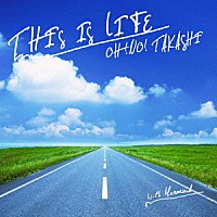 大野タカシ「 ＴＨＩＳ　ＩＳ　ＬＩＦＥ」