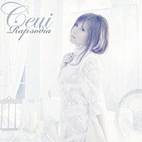 Ｃｅｕｉ「 ラプソディア」