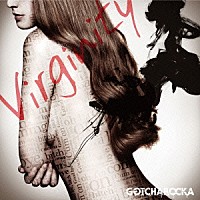 ＧＯＴＣＨＡＲＯＣＫＡ「 Ｖｉｒｇｉｎｉｔｙ」