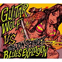 ザ・ジョン・スペンサー・ブルース・エクスプロージョン　ｖｓ　ギター・ウルフ 「ザ・ジョン・スペンサー・ブルース・エクスプロージョン　ＶＳ　ギター・ウルフ」