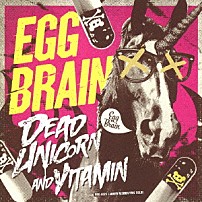 ＥＧＧ　ＢＲＡＩＮ 「ＤＥＡＤ　ＵＮＩＣＯＲＮ＆ＶＩＴＡＭＩＮ　ｗｉｔｈ　ＰＵＳＨ　ＴＯＵＲ　ＤＶＤ」