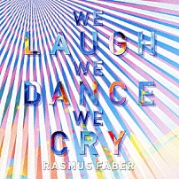 ラスマス・フェイバー 「ウィ・ラフ・ウィ・ダンス・ウィ・クライ」
