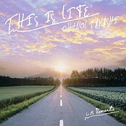 大野タカシ「ＴＨＩＳ　ＩＳ　ＬＩＦＥ」