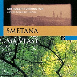 ロジャー・ノリントン ロンドン・クラシカル・プレイヤーズ「シクロウプ：祖国よ（チェコ共和国国歌）　スメタナ：連作交響詩≪我が祖国≫」