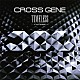 ＣＲＯＳＳ　ＧＥＮＥ「ＴＩＭＥＬＥＳＳ　－ＦＵＴＵＲＥ－」