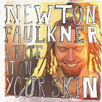 ニュートン・フォークナー「 ライト・イット・オン・ユア・スキン」