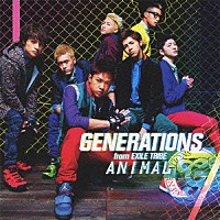ＧＥＮＥＲＡＴＩＯＮＳ　ｆｒｏｍ　ＥＸＩＬＥ　ＴＲＩＢＥ「 ＡＮＩＭＡＬ」