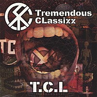 Ｔ．Ｃ．Ｌ「 Ｔｒｅｍｅｎｄｏｕｓ　ＣＬａｓｓｉｘｘ」