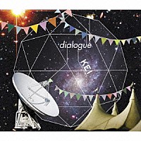 ＫＥＩ「 ｄｉａｌｏｇｕｅ」