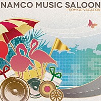（ゲーム・ミュージック）「 ＮＡＭＣＯ　ＭＵＳＩＣ　ＳＡＬＯＯＮ　～ＦＲＯＭ　ＧＯ　ＶＡＣＡＴＩＯＮ」