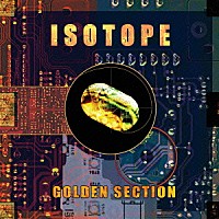 アイソトープ「 ＧＯＬＤＥＮ　ＳＥＣＴＩＯＮ」