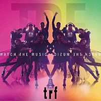 ｔｒｆ「 ＷＡＴＣＨ　ＴＨＥ　ＭＵＳＩＣ」