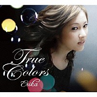 ＥＲＩＫＡ「 トゥルー・カラーズ」