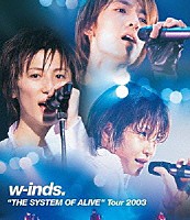 ｗ－ｉｎｄｓ．「 ｗ－ｉｎｄｓ．　“ＴＨＥ　ＳＹＳＴＥＭ　ＯＦ　ＡＬＩＶＥ”　Ｔｏｕｒ　２００３」