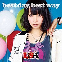 ＬｉＳＡ 「ｂｅｓｔ　ｄａｙ，ｂｅｓｔ　ｗａｙ」