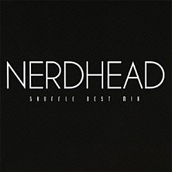 ＮＥＲＤＨＥＡＤ「ＳＨＵＦＦＬＥ　ＢＥＳＴ　ＭＩＸ」
