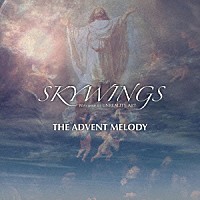 ＳＫＹＷＩＮＧＳ「 ＴＨＥ　ＡＤＶＥＮＴ　ＭＥＬＯＤＹ」