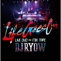 ＤＪ　ＲＹＯＷ 「Ｌｉｆｅ　Ｇｏｅｓ　Ｏｎ　ＬＩＶＥ　ＤＶＤ　ＡＮＤ　ＭＩＸ　ＴＡＰＥ」