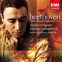 マキシム・ヴェンゲーロフ「 ベートーヴェン：ヴァイオリン協奏曲　ロマンス　第１番＆第２番」