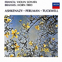 アシュケナージ　パールマン／タックウェル「 フランク：ヴァイオリン・ソナタ　ブラームス：ホルン三重奏曲」