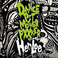 ＨｅｎＬｅｅ「 Ｄａｎｃｅ　Ｐｉｔ　Ｍｏｔｈｅｒ　Ｆｕｃｋｅｒ！！」